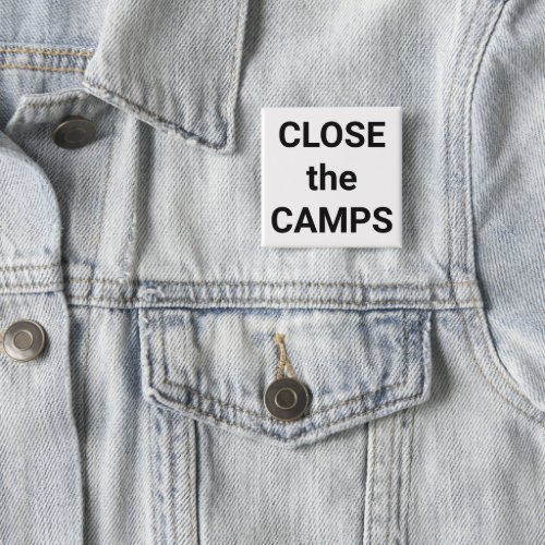 CLOSE the CAMPS bold black text on white protest Button