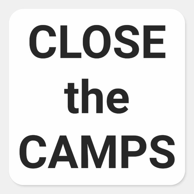 CLOSE the CAMPS bold black text on white protest Square Sticker (Front)