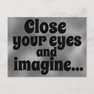 Close your eyes and imagine Inspiring Quote Postcard