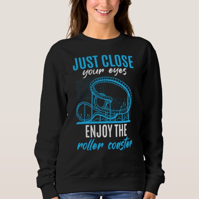 Close Your Eyes Enjoy Roller Coaster Adventure Par Sweatshirt (Front)