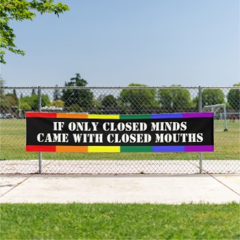 Closed Minds Closed Mouths Gay Pride Banner by Neurotic_Designs at Zazzle