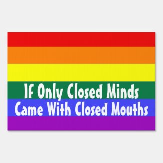 Closed Minds Closed Mouths Gay Pride Sign