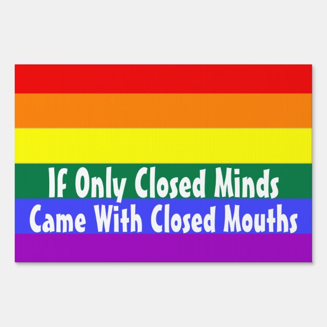 Closed Minds Closed Mouths Gay Pride Sign (Front)