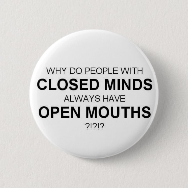 CLOSED MINDS-OPEN MOUTHS BUTTON (Front)