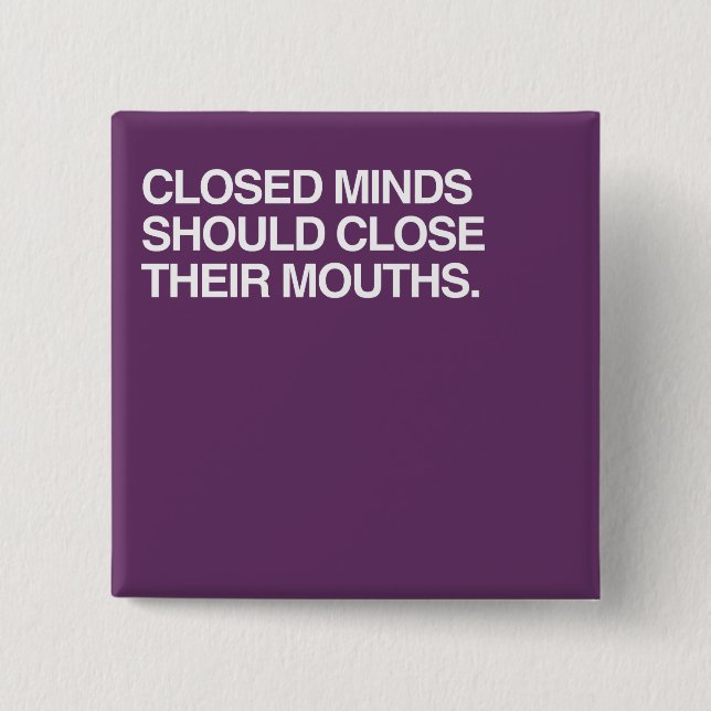 CLOSED MINDS SHOULD CLOSE T BUTTON (Front)