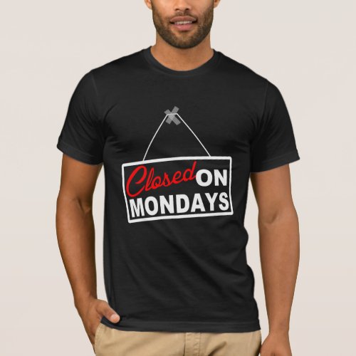 CLOSED on MONDAYS Graphic TEE Sign