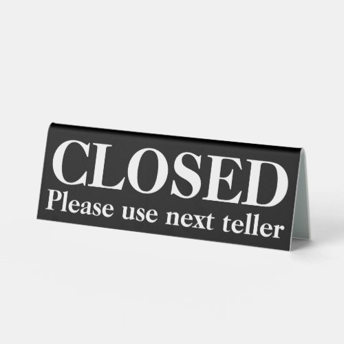 Closed please use next teller black white signage table tent sign