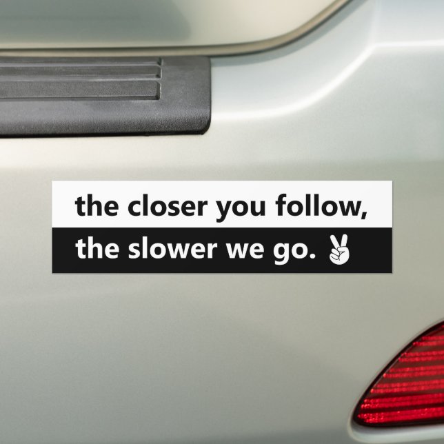 Closer You Follow, Slower We Go Tailgating Warning Bumper Sticker (On Car)