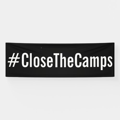 CloseTheCamps bold political protest Banner
