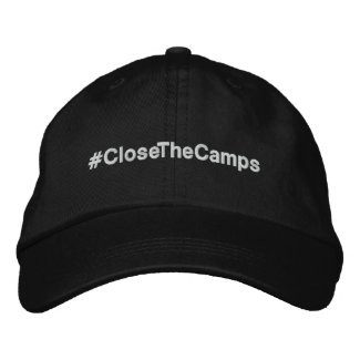 #CloseTheCamps bold political protest Embroidered Baseball Cap