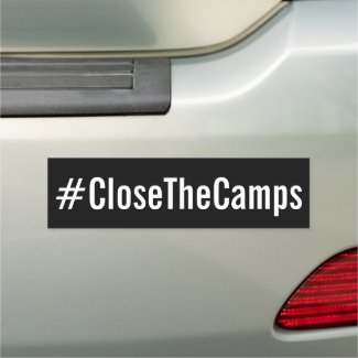 #CloseTheCamps Political Protest Car Magnet