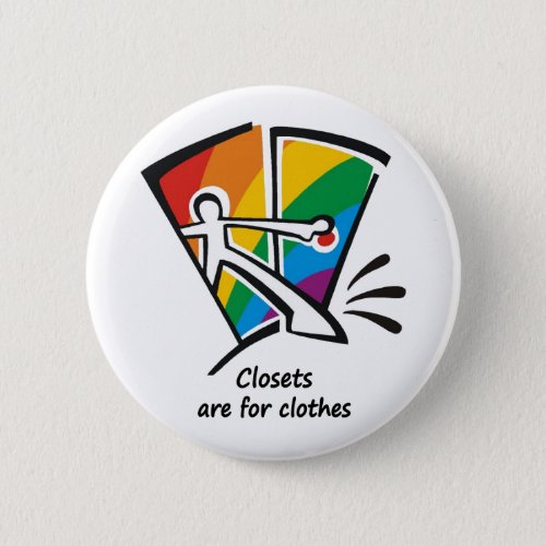 Closets are for Clothes Button