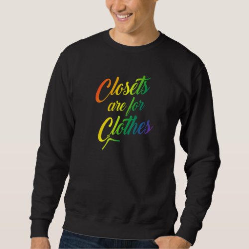 Closets Are For Clothes  Cute Trendy Gay Lgbtq All Sweatshirt