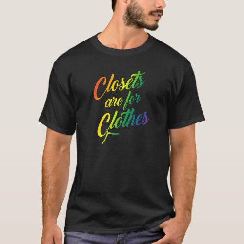 Closets Are For Clothes  Cute Trendy Gay Lgbtq All T_Shirt