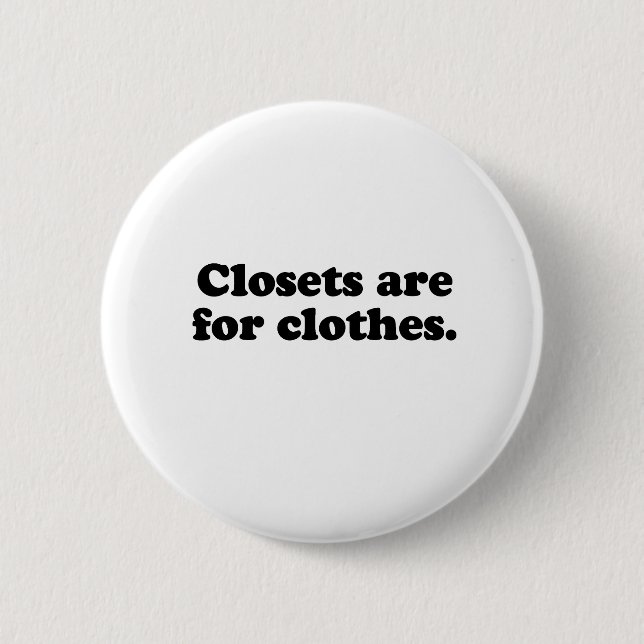 CLOSETS ARE FOR CLOTHES T-SHIRT BUTTON (Front)