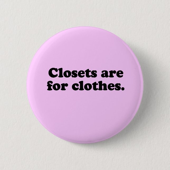 CLOSETS ARE FOR CLOTHES T-SHIRT BUTTON (Front)