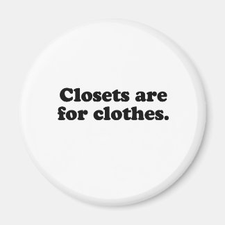 CLOSETS ARE FOR CLOTHES T-SHIRT MAGNET
