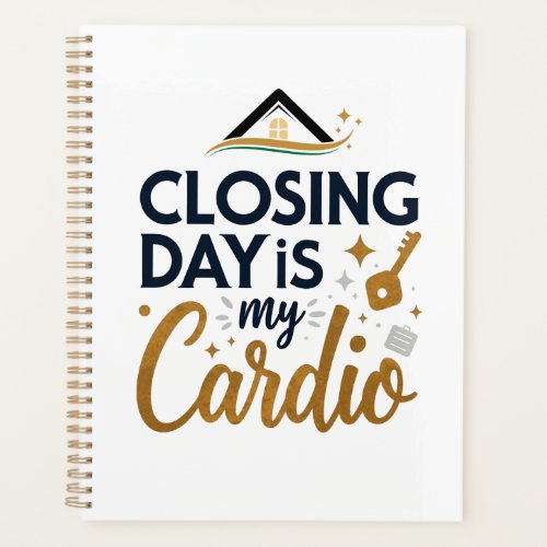 Closing Day is My Cardio | Personalized Realtor Planner