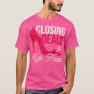 Closing Deals In High Heels Real Estate T-Shirt