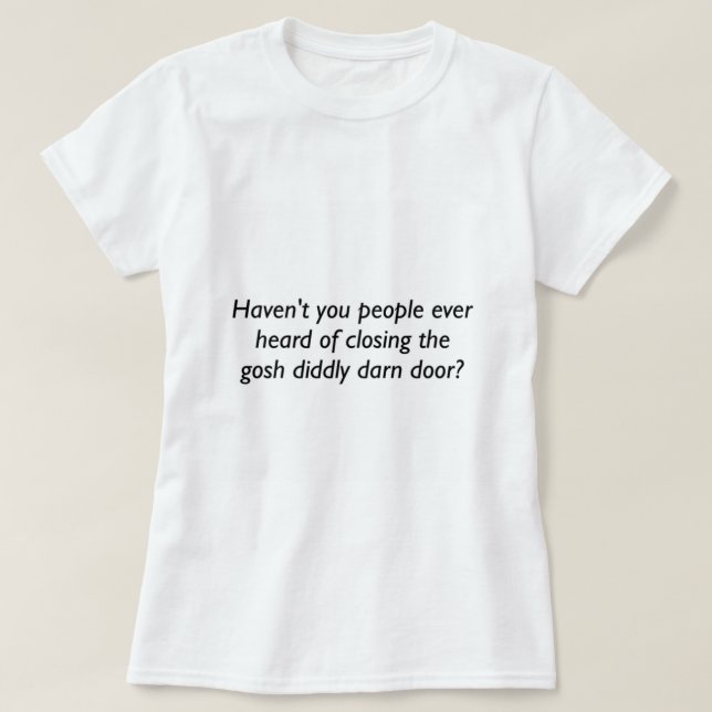 Closing Gosh Diddly Darn Doors   T-Shirt (Design Front)