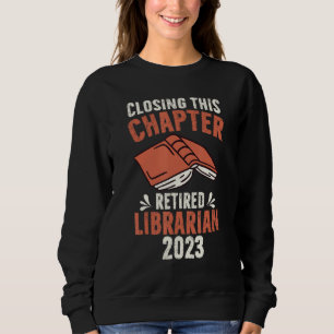Closing This Chapter Retired Librarian Job Retirem Sweatshirt