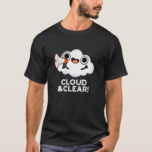 Cloud And Clear Funny Weather Pun Dark BG T_Shirt