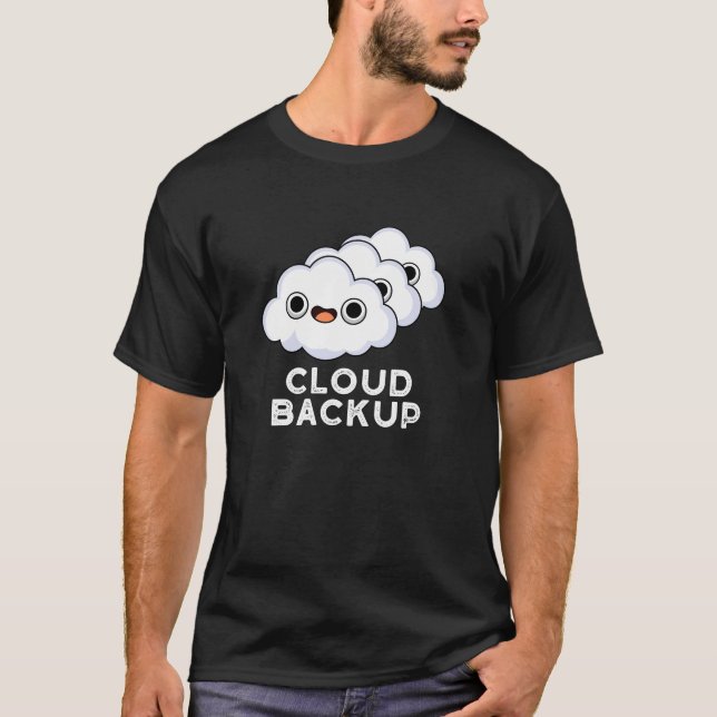Cloud Backup Funny Computer Weather Pun Dark BG T-Shirt (Front)