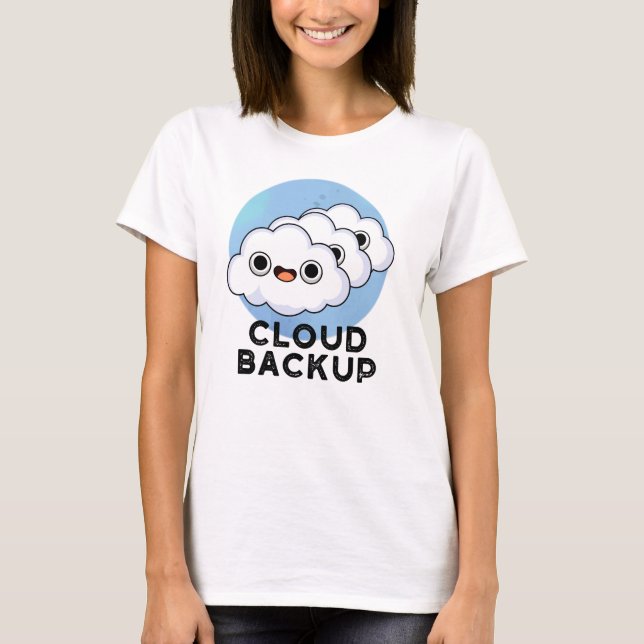 Cloud Backup Funny Computer Weather Pun  T-Shirt (Front)