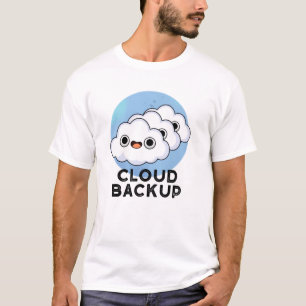 Cloud Backup Funny Computer Weather Pun  T-Shirt