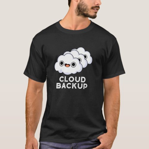 Cloud Backup Funny Computer Weather Pun  T_Shirt