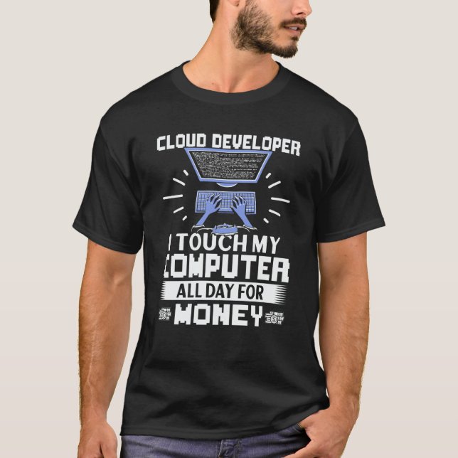 Cloud Developer I Touch My Computer All Day T-Shirt (Front)