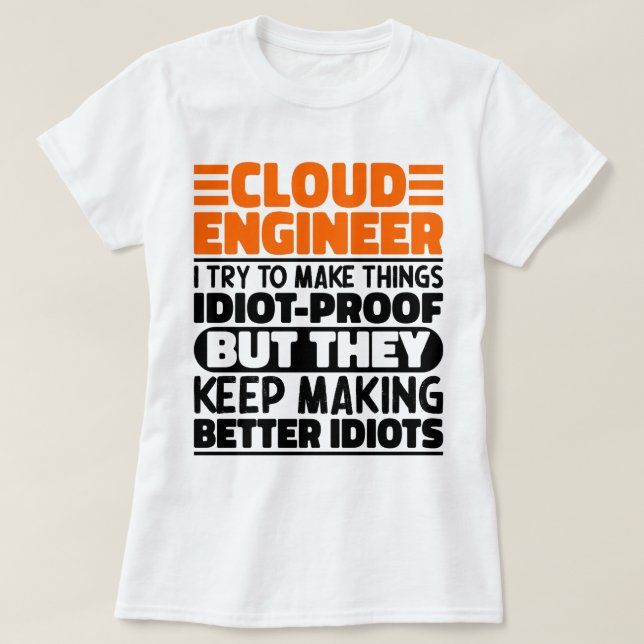 Cloud Engineer I Try To Make Things Funny Sayings T-Shirt (Design Front)