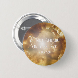 Clouds and Sun, Be Not Afraid, Only Believe Button