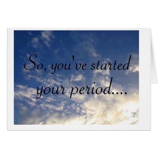 clouds, So, you've started , your period.... Cards (Front Horizontal)