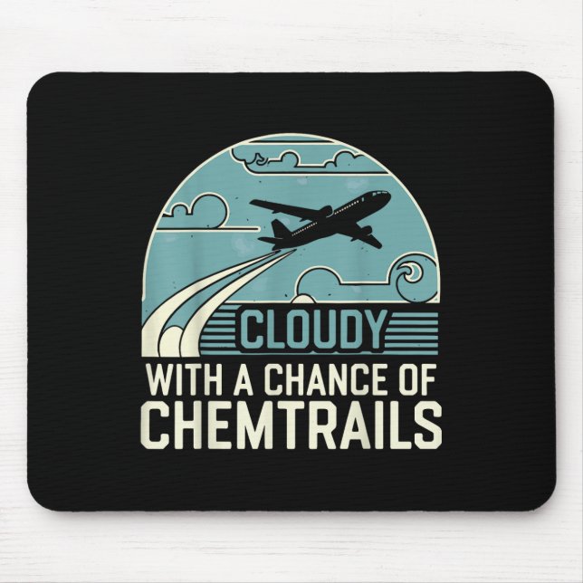 Cloudy With A Chance Of Chemtrails  Mouse Pad (Front)