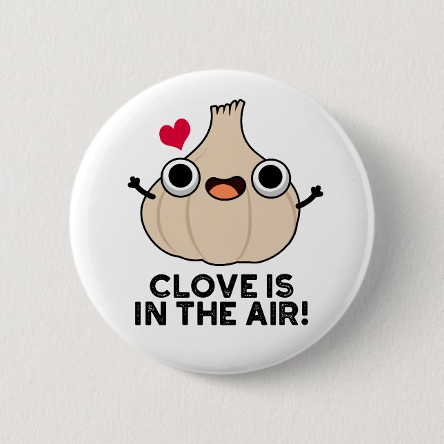 Clove Is In The Air Funny Garlic Pun  Button (Front)