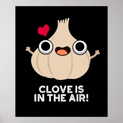 Clove Is In The Air Funny Garlic Pun Dark BG Poster