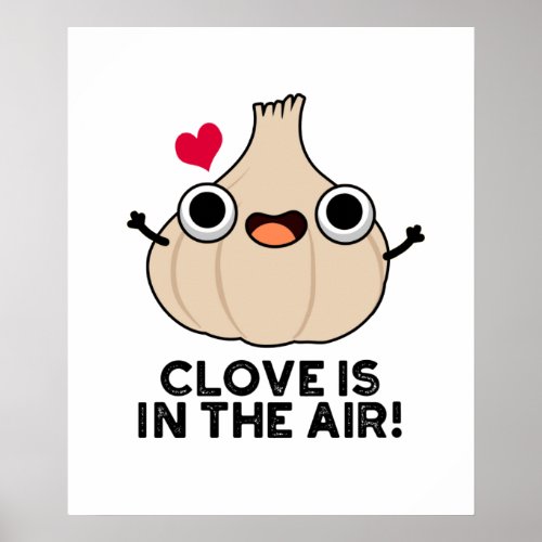 Clove Is In The Air Funny Garlic Pun  Poster