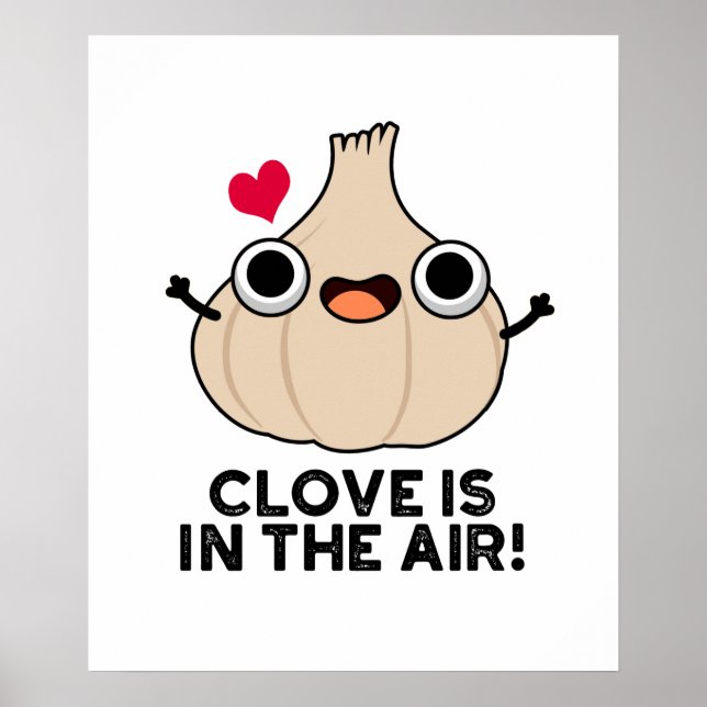 Clove Is In The Air Funny Garlic Pun  Poster (Front)