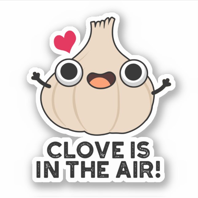 Clove Is In The Air Funny Garlic Pun  Sticker (Front)