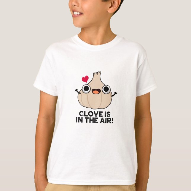 Clove Is In The Air Funny Garlic Pun  T-Shirt (Front)