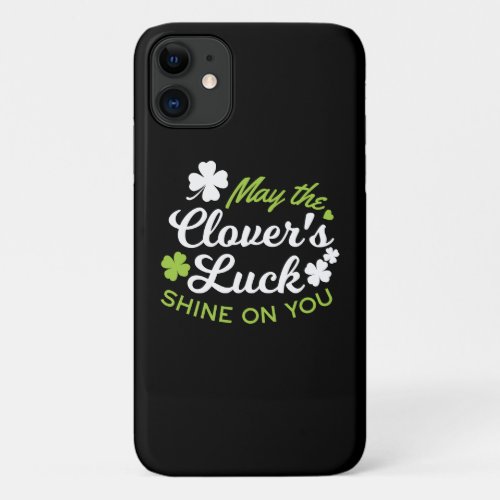 Clover Luck Charm May the Clovers Luck Shine iPhone 11 Case