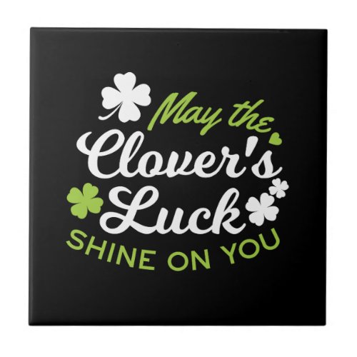 Clover Luck Charm May the Clovers Luck Shine Ceramic Tile
