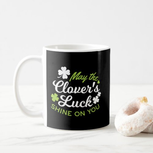 Clover Luck Charm May the Clovers Luck Shine Coffee Mug