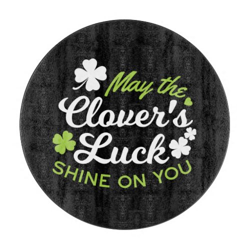 Clover Luck Charm May the Clovers Luck Shine Cutting Board