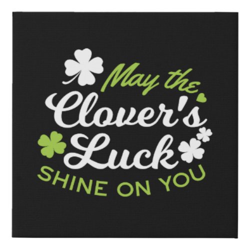 Clover Luck Charm May the Clovers Luck Shine Faux Canvas Print