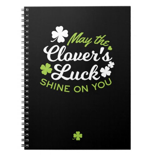 Clover Luck Charm May the Clovers Luck Shine Notebook