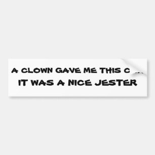 Clown Gave Me This Car Nice Jester Bumper Sticker