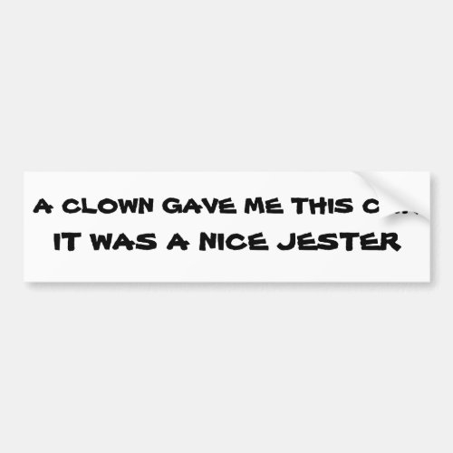 Clown Gave Me This Car Nice Jester Bumper Sticker
