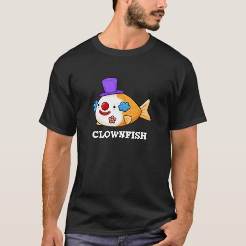 Clownfish Funny Animal Fish Pun Dark BG T_Shirt